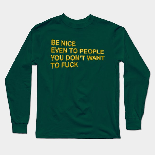 "Be Nice, Even to People..." in gold balloons Long Sleeve T-Shirt by BLCKSMTH